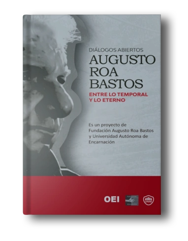 Diálogos Abiertos Augusto Roa Bastos. Entre lo Temporal y lo Eterno - 2022